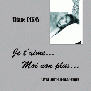 « Je t’aime, moi non plus » de Titane Pigny sort officiellement ce jour. 